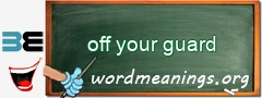 WordMeaning blackboard for off your guard